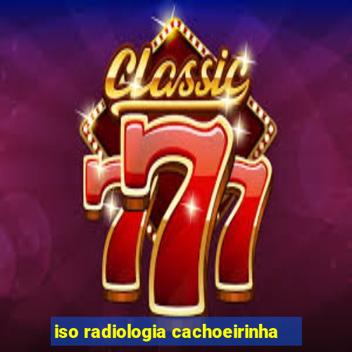 iso radiologia cachoeirinha